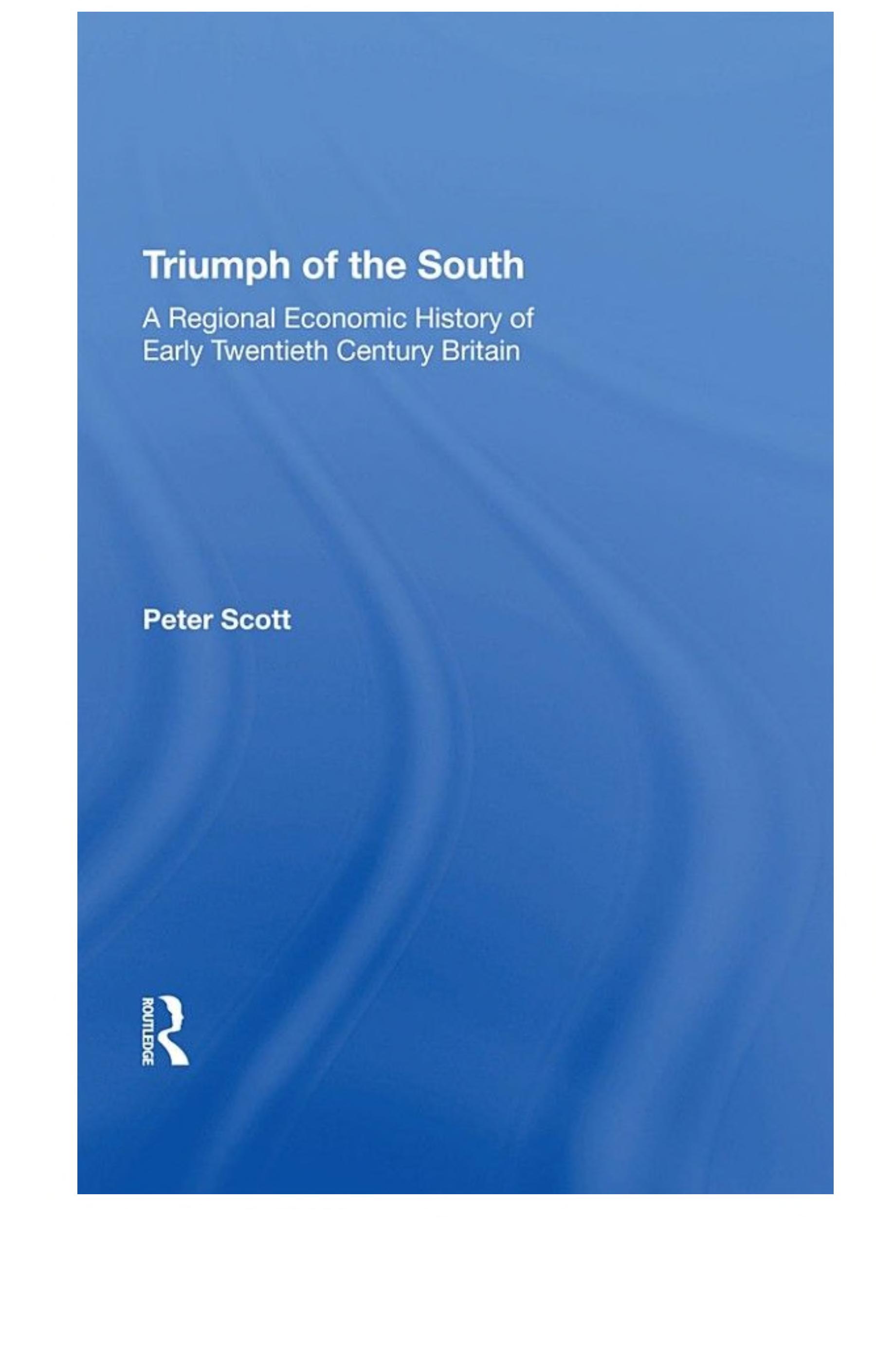 Triumph of the South: A Regional Economic History of Early Twentieth Century Britain