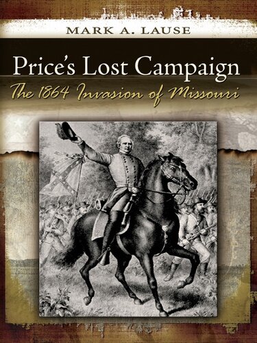 Price's Lost Campaign The 1864 Invasion of Missouri