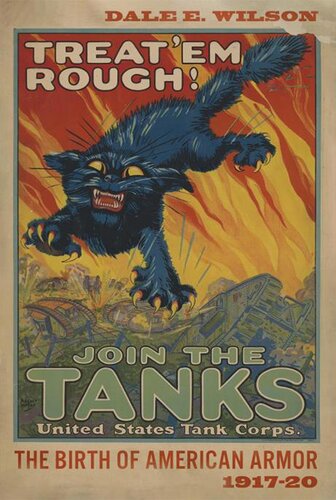 Treat 'em rough! : the birth of American armor, 1917-20