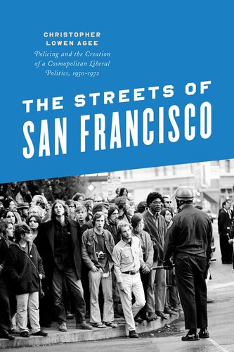 The Streets of San Francisco : Policing and the Creation of a Cosmopolitan Liberal Politics, 1950-1972.