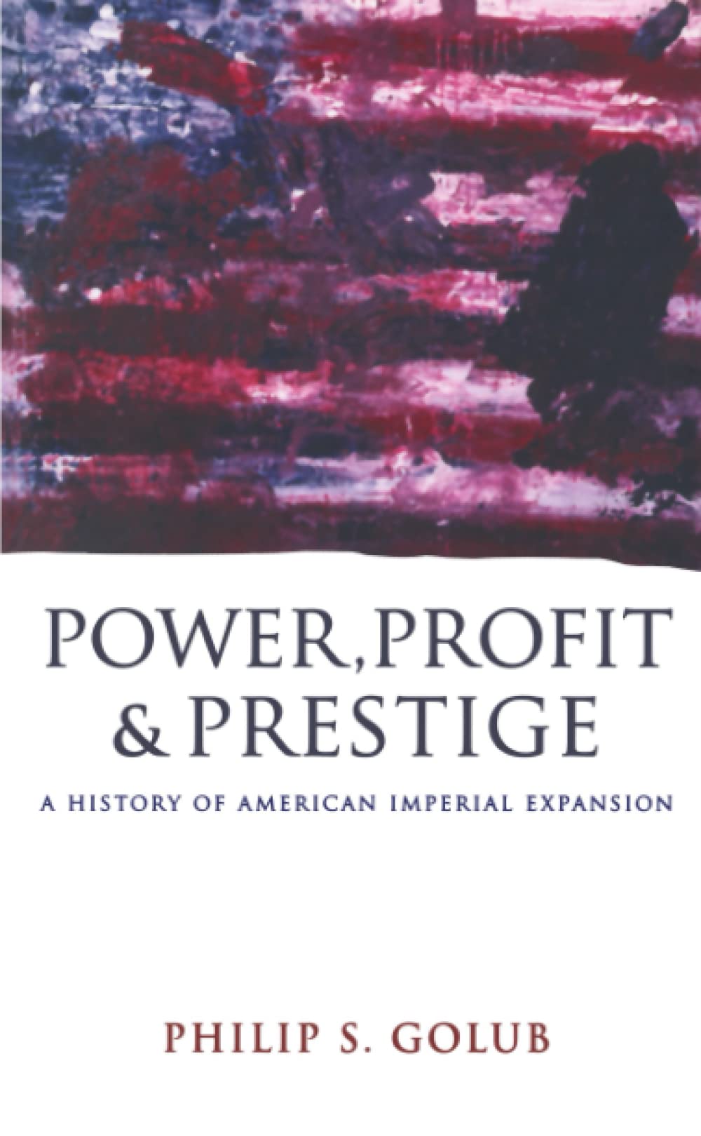 Power, Profit and Prestige: A History of American Imperial Expansion