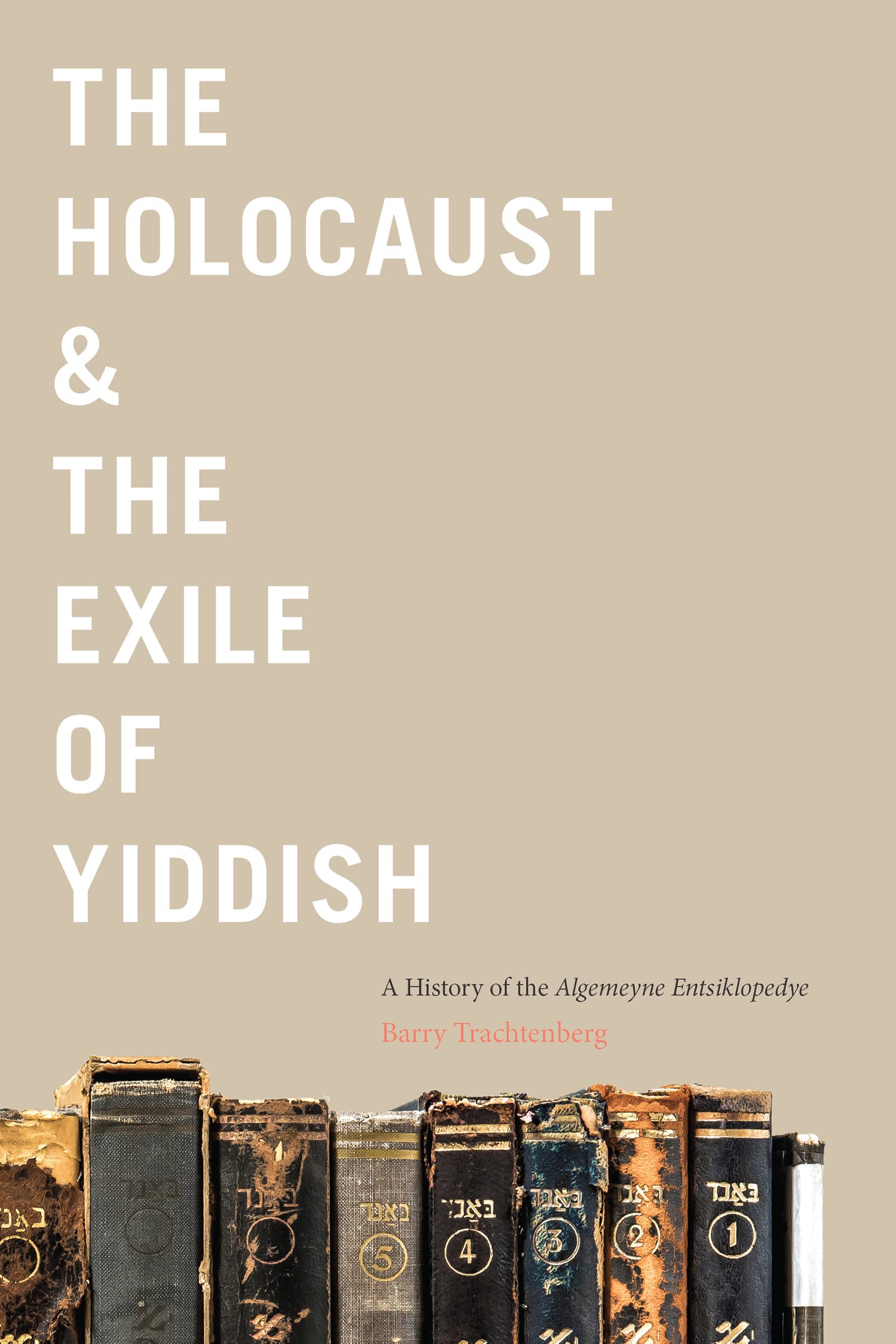 The Holocaust & the Exile of Yiddish: A History of the Algemeyne Entsiklopedye