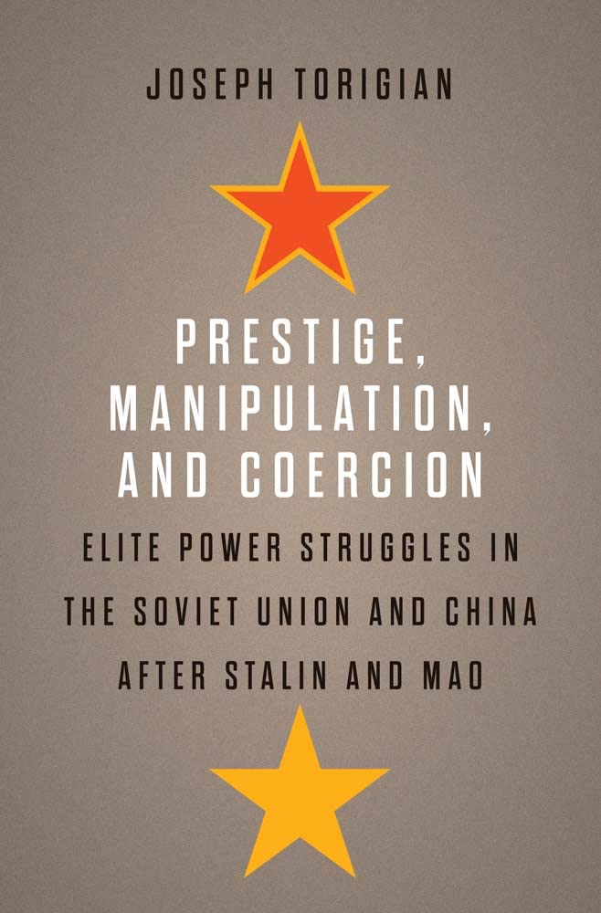 Prestige, Manipulation, and Coercion: Elite Power Struggles in the Soviet Union and China after Stalin and Mao