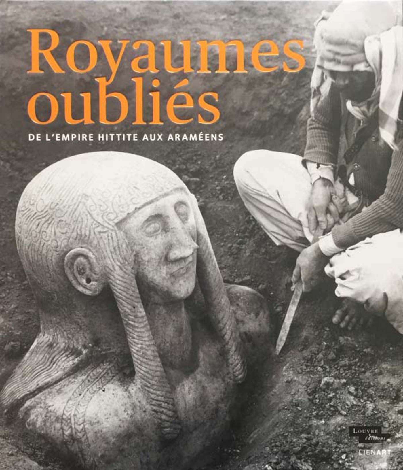 Royaumes oubliés. De l'Empire Hittite aux araméens