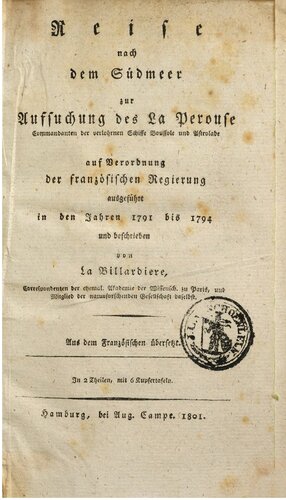 Reise nach dem Südmeer zur Aufsuchung des La Peyrouse, Commandanten der verlorenen Schiffe Boussole und Astrolabe ; auf Verordnung der französischen Regierung ausgeführt in den Jahren 1791 bis 1794