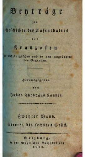 Beyträge [Beiträge] zur Geschichte des Aufenthaltes der Franzosen im Salzburgischen und in den angrenzenden Gegenden