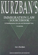 Kurzban's Immigration Law Sourcebook: A Comprehensive Outline and Reference Tool
