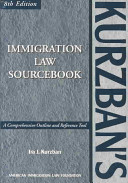 Kurzban's Immigration Law Sourcebook: A Comprehensive Outline and Reference Tool, Eighth Edition