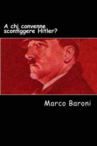 A chi convenne sconfiggere Hitler? (Italian Edition)