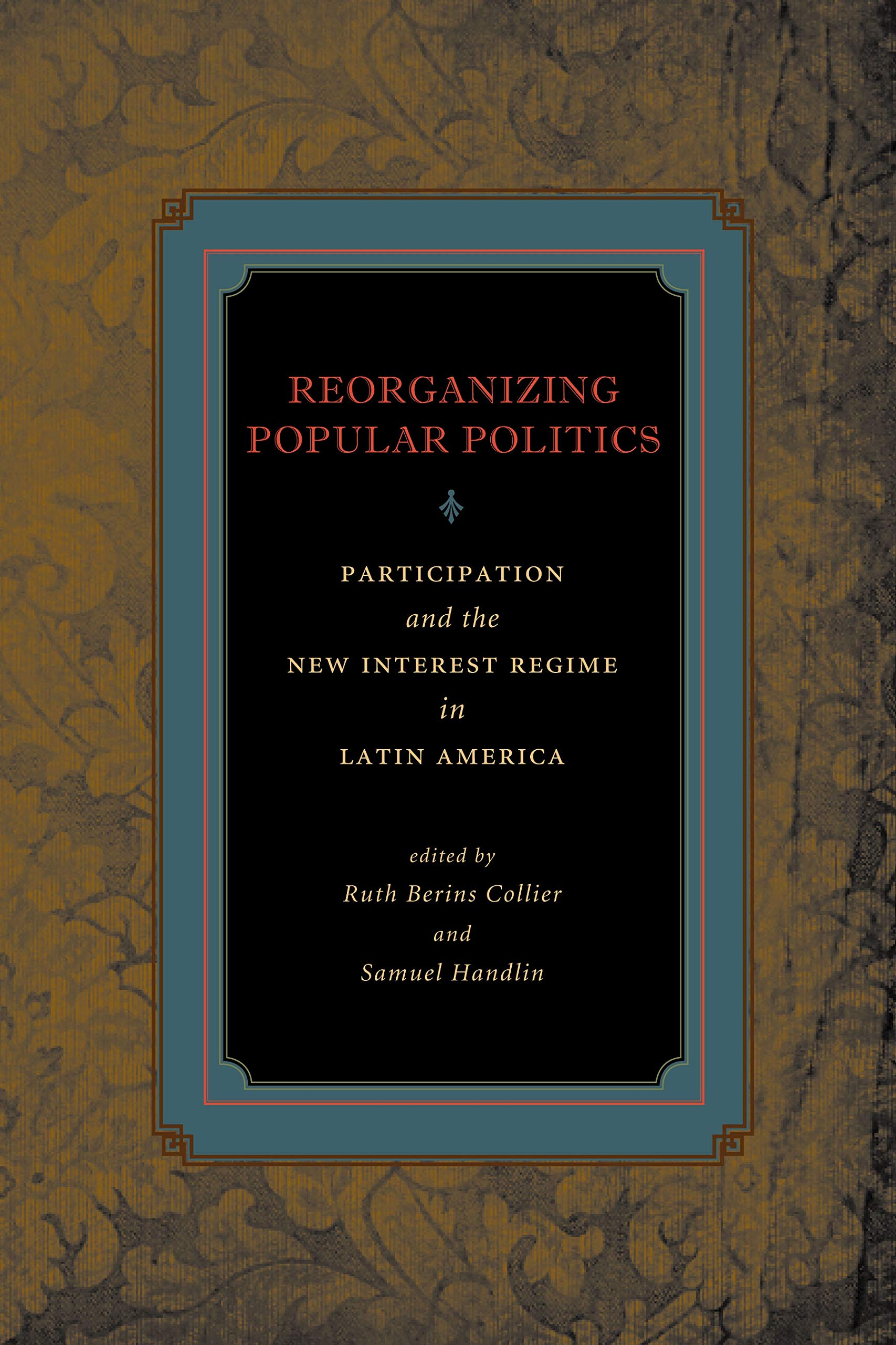 Reorganizing Popular Politics: Participation and the New Interest Regime in Latin America