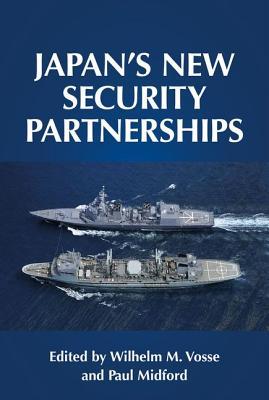 Japan's new security partnerships : beyond the security alliance