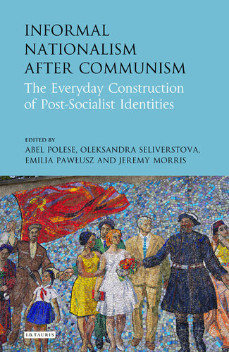 Informal Nationalism After Communism: The Everyday Construction of Post-Socialist Identities