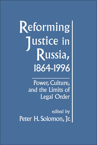 Reforming Justice in Russia, 1864-1994: Power, Culture and the Limits of Legal Order: Power, Culture and the Limits of Legal Order