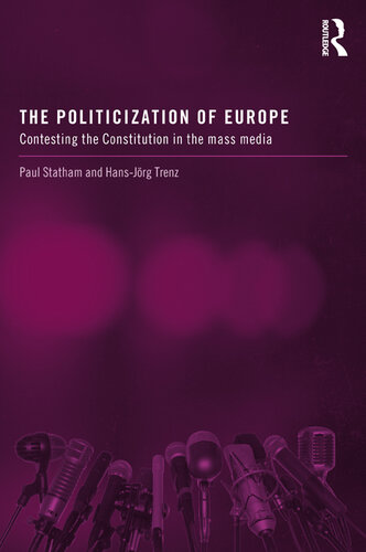 The Politicization of Europe: Contesting the Constitution in the Mass Media
