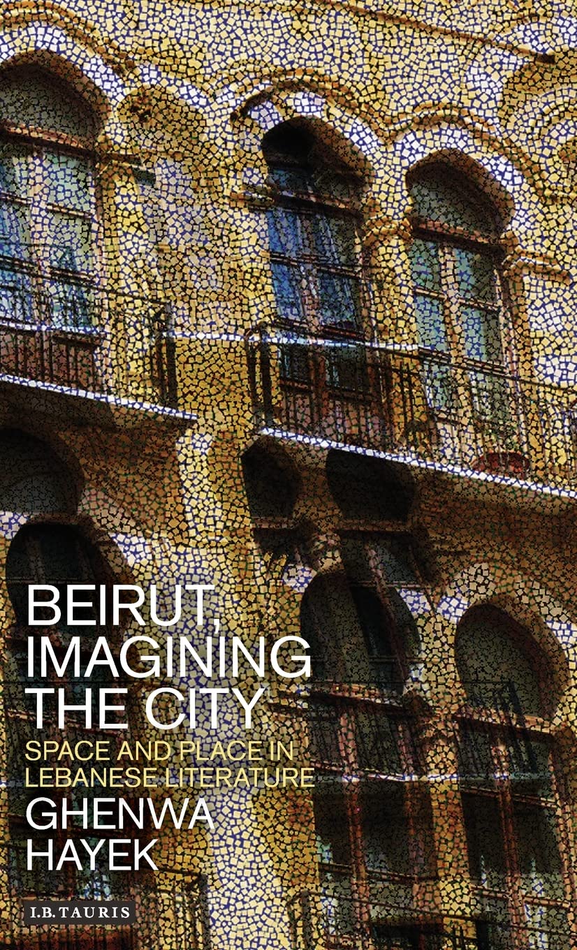 Beirut, Imagining the City: Space and Place in Lebanese Literature