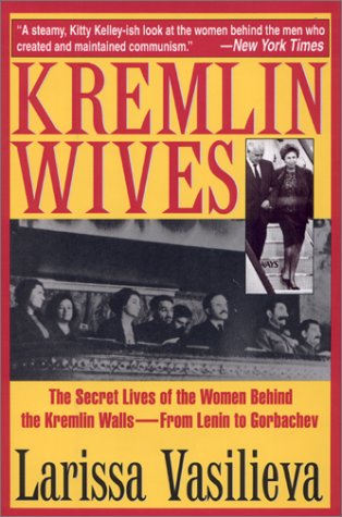 Kremlin Wives: The Secret Lives of the Women Behind the Kremlin Walls―From Lenin to Gorbachev