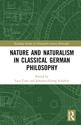 Nature and Naturalism in Classical German Philosophy (Routledge Studies in Nineteenth-Century Philosophy)