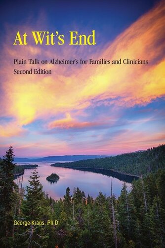 At Wit’s End: Plain Talk on Alzheimer’s for Families and Clinicians Second Edition