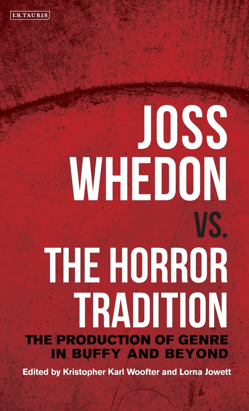 Joss Whedon vs. the Horror Tradition: The Production of Genre in Buffy and Beyond