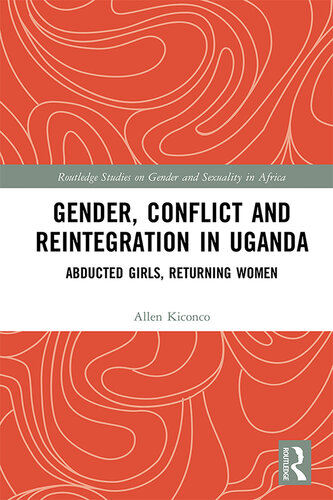 Gender, Conflict and Reintegration in Uganda: Abducted Girls, Returning Women
