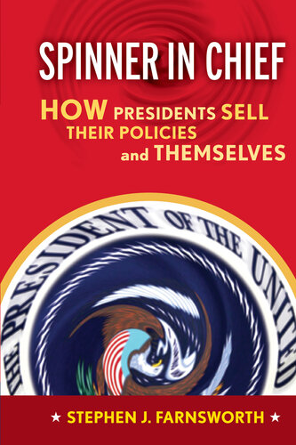 Spinner in Chief: How Presidents Sell Their Policies and Themselves