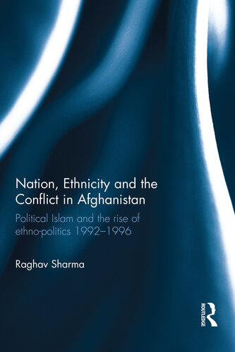 Nation, Ethnicity and the Conflict in Afghanistan: Political Islam and the Rise of Ethno-Politics 1992-1996