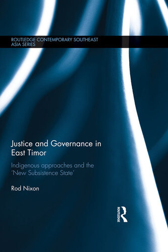 Justice and Governance in East Timor: Indigenous Approaches and the 'New Subsistence State'
