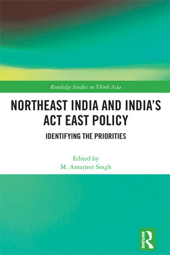 Northeast India and India's ACT East Policy: Identifying the Priorities