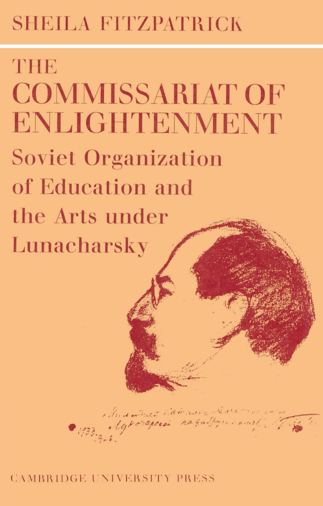 The Commissariat of Enlightenment: Soviet Organization of Education and the Arts under Lunacharsky, October 1917-1921