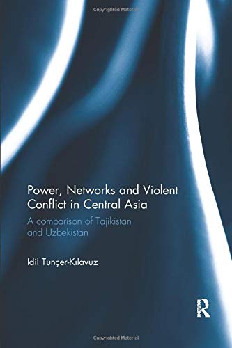 Power, Networks and Violent Conflict in Central Asia: A Comparison of Tajikistan and Uzbekistan