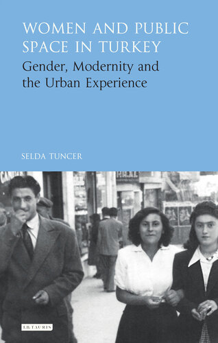 Women and Public Space in Turkey: Gender, Modernity and the Urban Experience