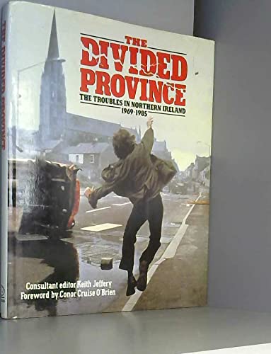 The Divided province: The troubles in Northern Ireland, 1969-1985