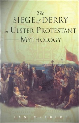 The Siege Of Derry In Ulster Protestant Mythology