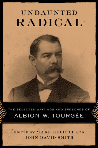 Undaunted Radical: The Selected Writings and Speeches of Albion W. Tourgée