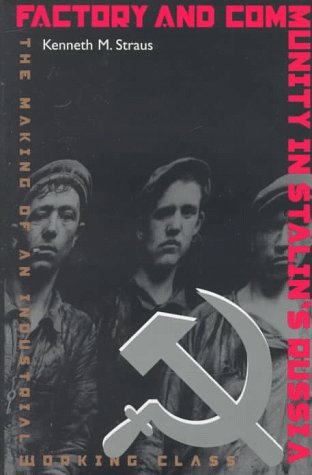 Factory and Community in Stalin's Russia: The Making of an Industrial Working Class