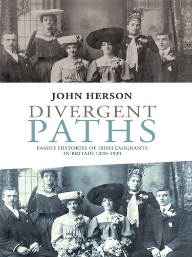 Divergent Paths: Family Histories of Irish Emigrants in Britain, 1820-1920