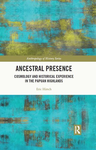 Ancestral Presence: Cosmology and Historical Experience in the Papuan Highlands