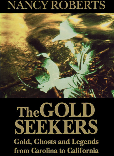 Gold Seekers : Gold, Ghosts and Legends from Carolina to California.
