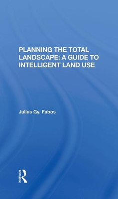 Planning the Total Landscape: A Guide to Intelligent Land Use