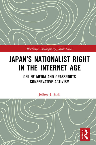 Japan's Nationalist Right in the Internet Age:: Online Media and Grassroots Conservative Activism