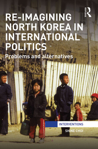 Re-Imagining North Korea in International Politics: Problems and Alternatives