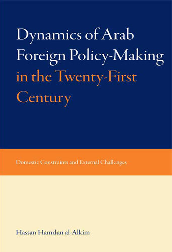 Dynami of Arab Foreign Policy-Making in the Twenty-First Century: Domestic Constraints and External Challenges