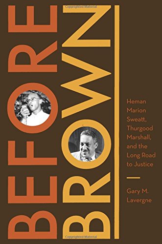 Before Brown: Heman Marion Sweatt, Thurgood Marshall, and the Long Road to Justice
