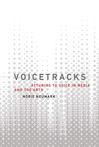 Voicetracks: Attuning to Voice in Media and the Arts