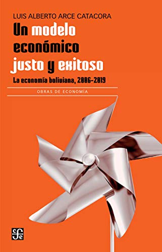 Un modelo económico justo y exitoso. La economía boliviana, 2006-2019 (Spanish Edition)