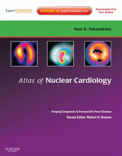 Atlas of Nuclear Cardiology: Imaging Companion to Braunwald's Heart Disease: Expert Consult - Online and Print (Imaging Techniques to Braunwald's Heart Disease)
