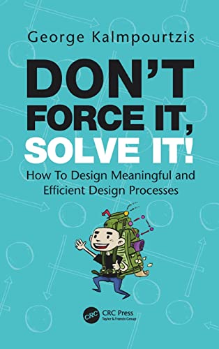 Don’t Force It, Solve It!: How To Design Meaningful and Efficient Design Processes