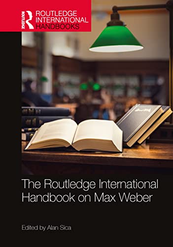 The Routledge International Handbook on Max Weber (Routledge International Handbooks)