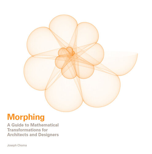 Morphing: A Guide to Mathematical Transformations for Architects and Designers