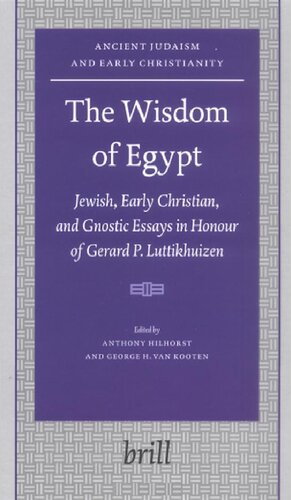 The Wisdom of Egypt Jewish, Early. Christian, and Gnostic Essays in Honour of Gerard P. Luttikhuizen